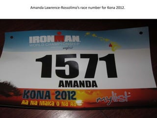 Amanda Lawrence-Rossolimo’s race number for Kona 2012.
 