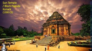 Sun Temple
/ Black Pagoda
Konark
(1300 CE)
Sachin Kr. Tiwary
https://www.herzindagi.com/hindi/destination/konark-surya-mandir-unique-temple-in-india-article-54444
 