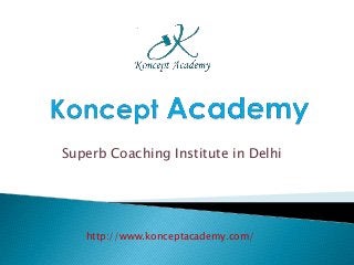 Superb Coaching Institute in Delhi
http://www.konceptacademy.com/
 