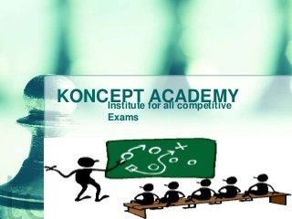 KONCEPT ACADEMYInstitute for all competitive
Exams
 