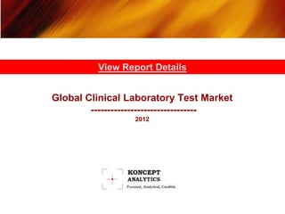 View Report Details


Global Clinical Laboratory Test Market
        --------------------------------
                  2012
 