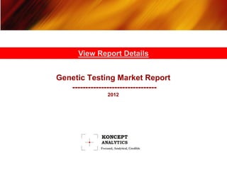 View Report Details


Genetic Testing Market Report
   --------------------------------
               2012
 