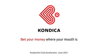 Bet your money where your mouth is
Avalanche Club Accelerator, June 2021
 