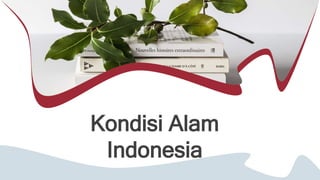 Kondisi Alam
Indonesia
 