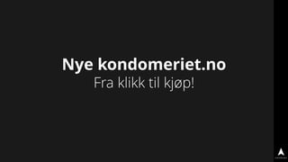 Nye kondomeriet.no
Fra klikk til kjøp!
 
