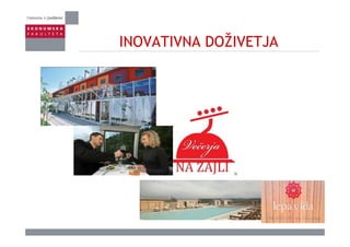INOVATIVNA DOŽIVETJAINOVATIVNA DOŽIVETJA
 