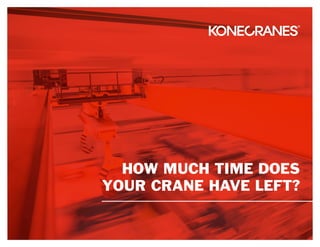 HOW MUCH TIME DOES
YOUR CRANE HAVE LEFT?
 