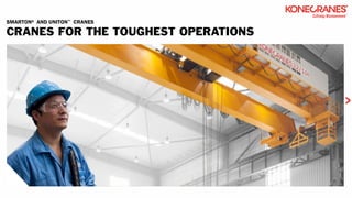 KONEC.,RANES
®
Lifting Businesses-
SMARTON® AND UNITON™ CRANES
CRANES FOR THE TOUGHEST OPERATIONS
>
 