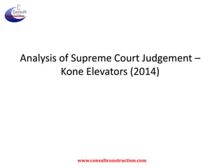 Analysis of Supreme Court Judgement –
Kone Elevators (2014)
www.consultconstruction.com
 