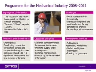 Programme for the Mechanical Industry 2008–2011 Venture Capital Investments Development activities Signifigance of the sector Objectives and goals Challenges ,[object Object]