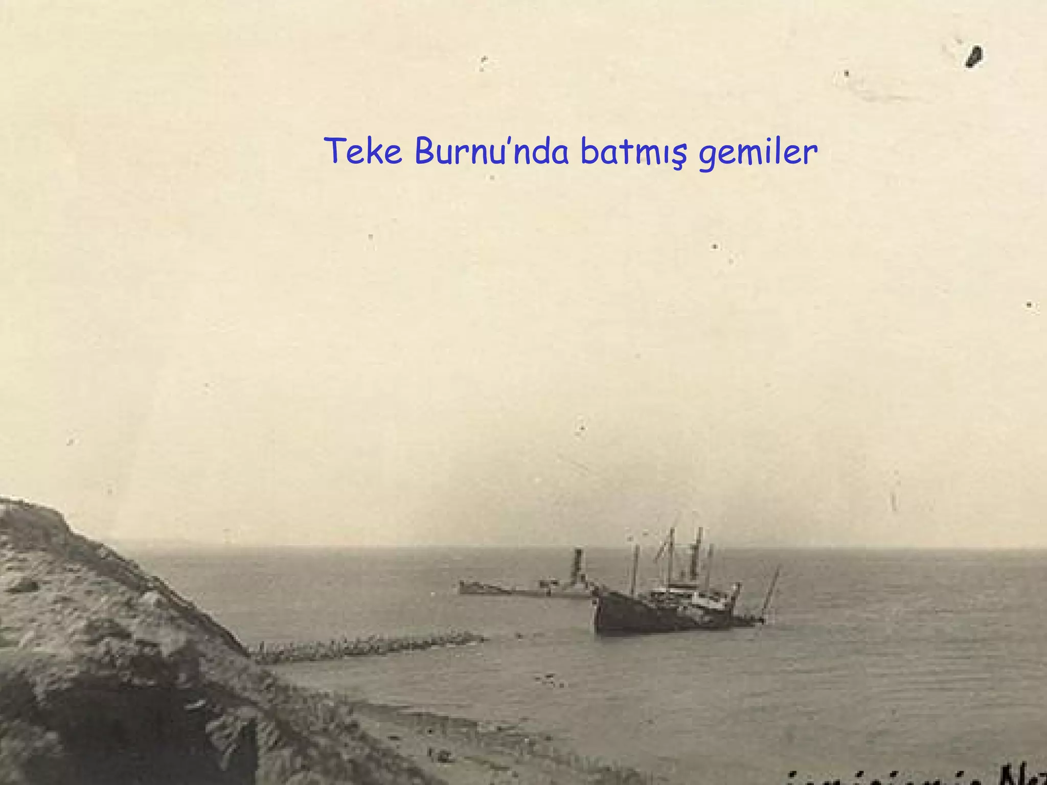 Teke Burnu’nda batmış gemiler
 