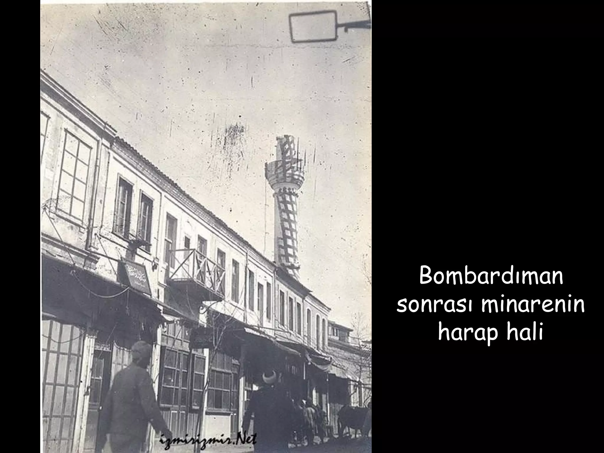 Bombardıman
sonrası minarenin
   harap hali
 