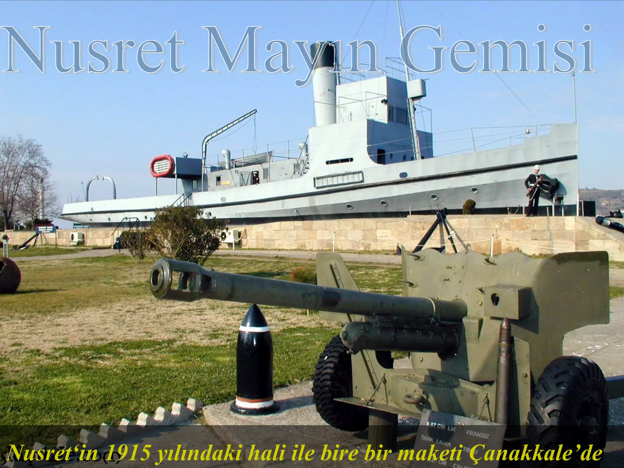 Nusret‘in 1915 yılındaki hali ile bire bir maketi Çanakkale’de
 