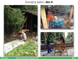 27. 2. - 1. 3. 2015
Impact HUB Praha Stavby z přírodních materiálů 2015
Konopný beton: den 6
 