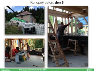 27. 2. - 1. 3. 2015
Impact HUB Praha Stavby z přírodních materiálů 2015
Konopný beton: den 6
 