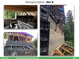 27. 2. - 1. 3. 2015
Impact HUB Praha Stavby z přírodních materiálů 2015
Konopný beton: den 8
 