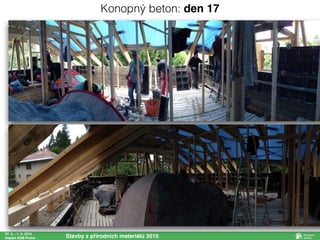 27. 2. - 1. 3. 2015
Impact HUB Praha Stavby z přírodních materiálů 2015
Konopný beton: den 17
 