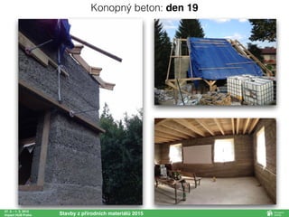 27. 2. - 1. 3. 2015
Impact HUB Praha Stavby z přírodních materiálů 2015
Konopný beton: den 19
 