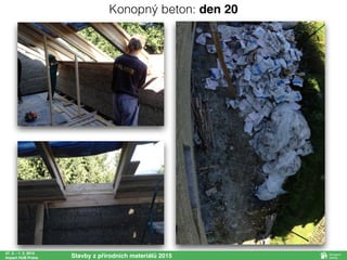 27. 2. - 1. 3. 2015
Impact HUB Praha Stavby z přírodních materiálů 2015
Konopný beton: den 20
 