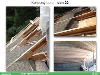 27. 2. - 1. 3. 2015
Impact HUB Praha Stavby z přírodních materiálů 2015
Konopný beton: den 22
 