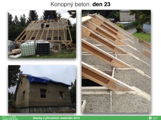 27. 2. - 1. 3. 2015
Impact HUB Praha Stavby z přírodních materiálů 2015
Konopný beton: den 23
 