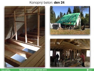 27. 2. - 1. 3. 2015
Impact HUB Praha Stavby z přírodních materiálů 2015
Konopný beton: den 24
 