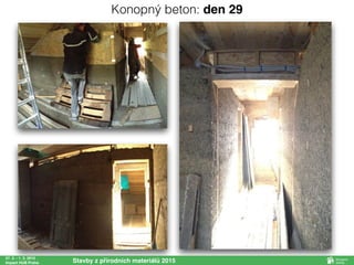 27. 2. - 1. 3. 2015
Impact HUB Praha Stavby z přírodních materiálů 2015
Konopný beton: den 29
 
