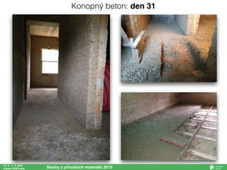 27. 2. - 1. 3. 2015
Impact HUB Praha Stavby z přírodních materiálů 2015
Konopný beton: den 31
 