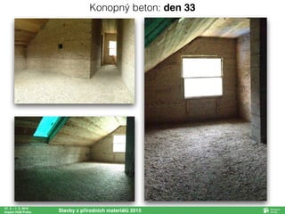 27. 2. - 1. 3. 2015
Impact HUB Praha Stavby z přírodních materiálů 2015
Konopný beton: den 33
 