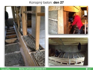 27. 2. - 1. 3. 2015
Impact HUB Praha Stavby z přírodních materiálů 2015
Konopný beton: den 27
 