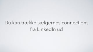 Du kan trække sælgernes connections
fra LinkedIn ud
 
