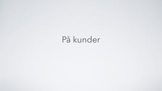 På kunder
 