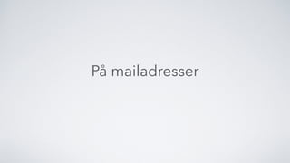 På mailadresser
 