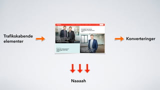 Trafikskabende 
elementer
Naaaah
Konverteringer
 