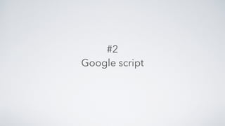 #2  
Google script
 