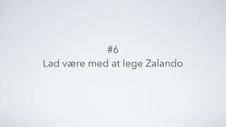 #6  
Lad være med at lege Zalando
 