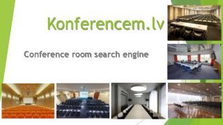 Konferencem.lv 
Conference room search engine 
 