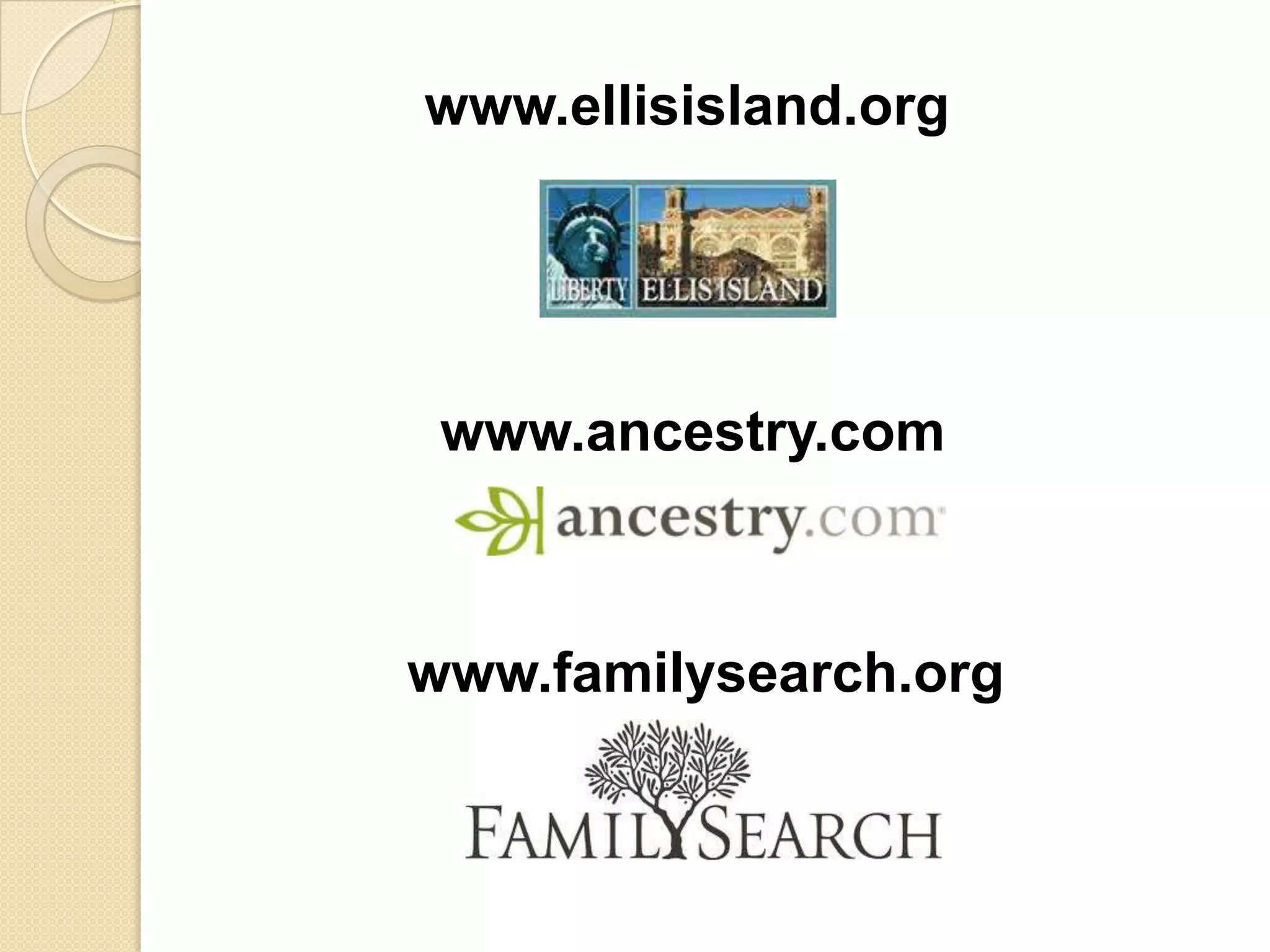 www.ellisisland.org




 www.ancestry.com



www.familysearch.org
 