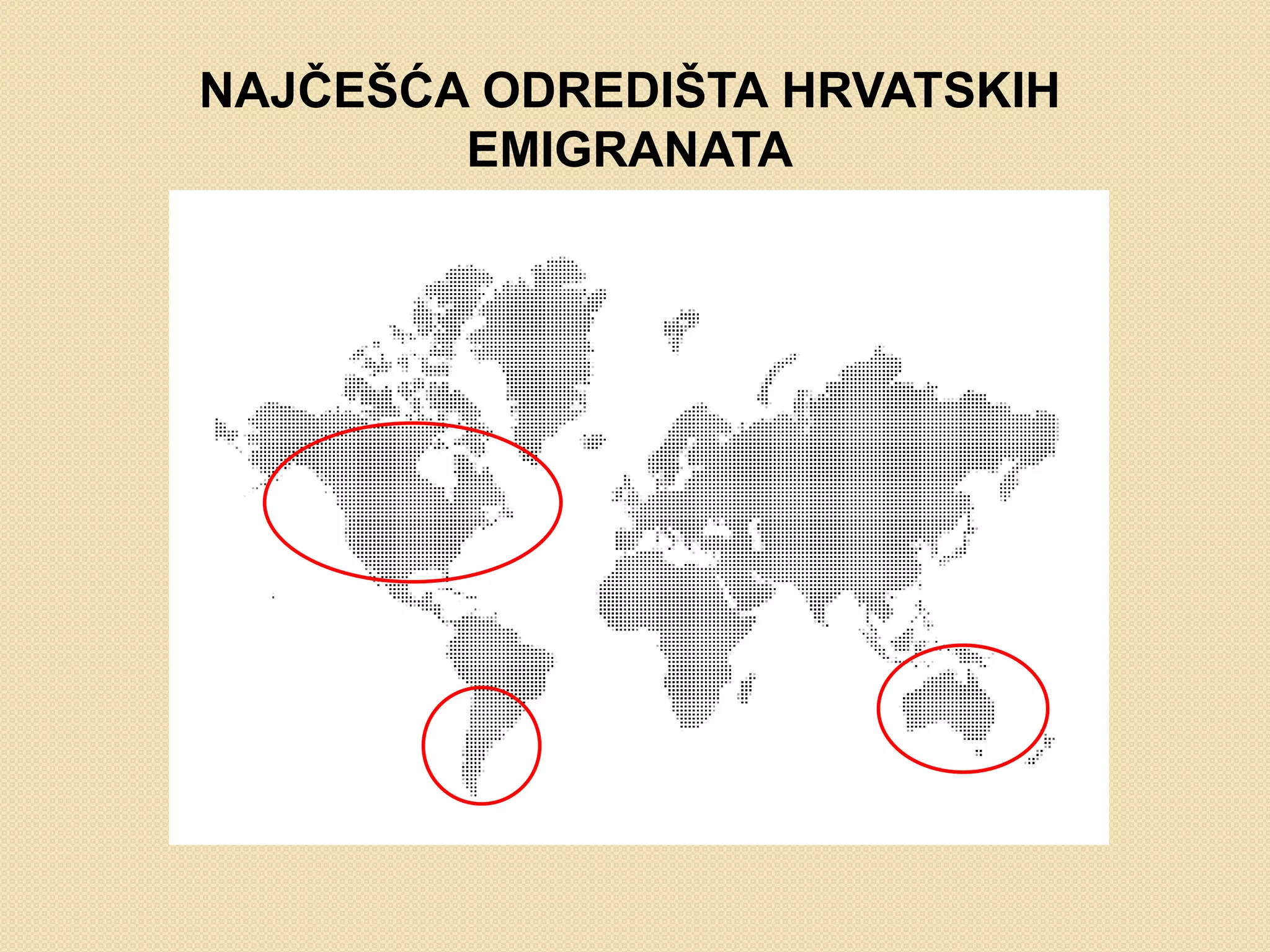 NAJĈEŠĆA ODREDIŠTA HRVATSKIH
        EMIGRANATA
 