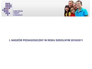 I. NADZÓR PEDAGOGICZNY W ROKU SZKOLNYM 2010/2011
 