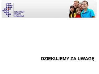 DZIĘKUJEMY ZA UWAGĘ
 