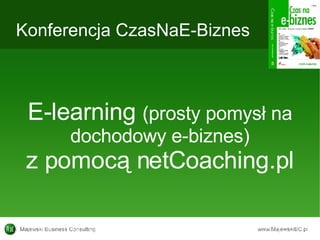 Konferencja CzasNaE-Biznes E-learning  (prosty pomysł na dochodowy e-biznes) z pomocą netCoaching.pl 