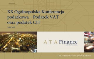 XX Ogólnopolska Konferencja
podatkowa – Podatek VAT
oraz podatek CIT
2018/2019
24 października 2018
Warszawa
1
 