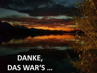 DANKE,
DAS WAR‘S …