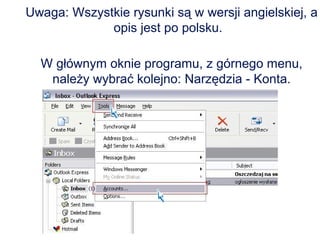 Uwaga: Wszystkie rysunki są w wersji angielskiej, a opis jest po polsku.  W głównym oknie programu, z górnego menu, należy wybrać kolejno: Narzędzia - Konta. 