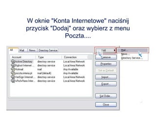 W oknie "Konta Internetowe" naciśnij przycisk "Dodaj" oraz wybierz z menu Poczta.... 