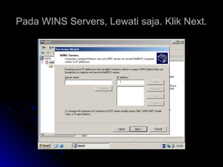 Pada WINS Servers, Lewati saja. Klik Next.Pada WINS Servers, Lewati saja. Klik Next.
 