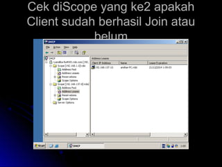 Cek diScope yang ke2 apakahCek diScope yang ke2 apakah
Client sudah berhasil Join atauClient sudah berhasil Join atau
belumbelum
 