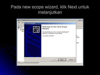 Pada new scope wizard, klik Next untukPada new scope wizard, klik Next untuk
melanjutkanmelanjutkan
 