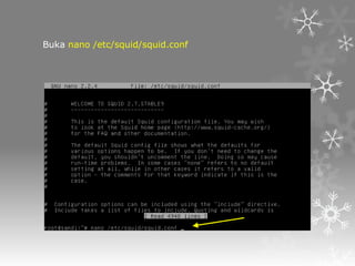Buka nano /etc/squid/squid.conf

 